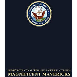 Babcock, Elizabeth Magnificent Mavericks: Transition of the Naval Ordnance Test Station From Rocket Station to Research, Development, Test, and Evaluation Center, 1948-58 Babcock, Elizabeth Magnificent Mavericks: Transition of the Naval Ordnance Test Station From Rocket Station to Research, Development, Test, and Evaluation Center, 1948-58