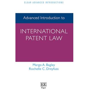Bagley, Margo A. Advanced Introduction to International Patent Law (Elgar Advanced Introductions series) Bagley, Margo A. Advanced Introduction to International Patent Law (Elgar Advanced Introductions series)
