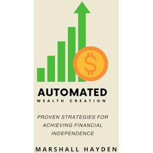 Marshall Automated Wealth Creation: The Timeless and Modern Strategies for Financial Independence Marshall Automated Wealth Creation: The Timeless and Modern Strategies for Financial Independence