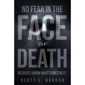 Scott No Fear In The Face of Death: Because I Know What Comes Next Scott No Fear In The Face of Death: Because I Know What Comes Next