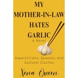 Queen, Xena My Mother-in-Law Hates Garlic: Superstitions, Spouses, and Cultural Clashes: 1 (Heritage Collection) Queen, Xena My Mother-in-Law Hates Garlic: Superstitions, Spouses, and Cultural Clashes: 1 (Heritage Collection)