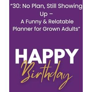 Monday, Nora 30: No Plan, Still Showing Up: A Funny & Relatable Planner For Grown Adults Monday, Nora 30: No Plan, Still Showing Up: A Funny & Relatable Planner For Grown Adults