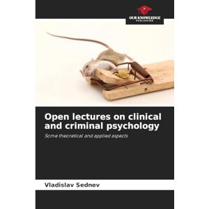 Sednev, Vladislav Open lectures on clinical and criminal psychology: Some theoretical and applied aspects Sednev, Vladislav Open lectures on clinical and criminal psychology: Some theoretical and applied aspects