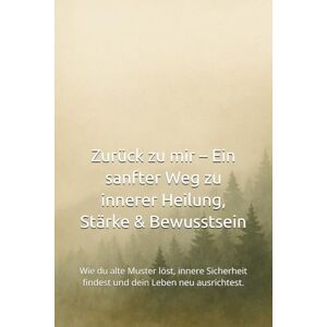 Nekolein, Ayu Zurück zu mir – Ein sanfter Weg zu innerer Heilung, Stärke & Bewusstsein: Wie du alte Muster löst, innere Sicherheit findest und dein Leben neu ausrichtest. Nekolein, Ayu Zurück zu mir – Ein sanfter Weg zu innerer Heilung, Stärke & Bewusstsein: Wie du alte Muster löst, innere Sicherheit findest und dein Leben neu ausrichtest.