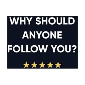 Kezerian, Dean Why Should Anyone Follow You? Kezerian, Dean Why Should Anyone Follow You?