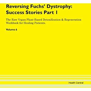 Central, Health Reversing Fuchs' Dystrophy: Testimonials for Hope. From Patients with Different Diseases Part 1 The Raw Vegan Plant-Based Detoxification & Regeneration Workbook for Healing Patients. Volume 6 Central, Health Reversing Fuchs' Dystrophy: Testimonials for Hope. From Patients with Different Diseases Part 1 The Raw Vegan Plant-Based Detoxification & Regeneration Workbook for Healing Patients. Volume 6