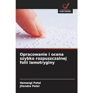 Patel, Hemangi Opracowanie i ocena szybko rozpuszczalnej folii lamotryginy Patel, Hemangi Opracowanie i ocena szybko rozpuszczalnej folii lamotryginy