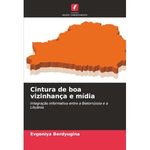 Berdyugina, Evgeniya Cintura de boa vizinhança e mídia: Integração informativa entre a Bielorrússia e a Lituânia Berdyugina, Evgeniya Cintura de boa vizinhança e mídia: Integração informativa entre a Bielorrússia e a Lituânia