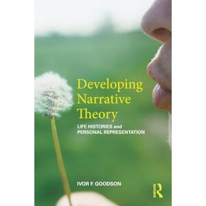 Goodson, Ivor F. Developing Narrative Theory: Life Histories and Personal Representation Goodson, Ivor F. Developing Narrative Theory: Life Histories and Personal Representation