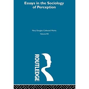 Douglas, Mary Essays on the Sociology of Perception (MARY DOUGLAS COLLECTED WORKS) Douglas, Mary Essays on the Sociology of Perception (MARY DOUGLAS COLLECTED WORKS)
