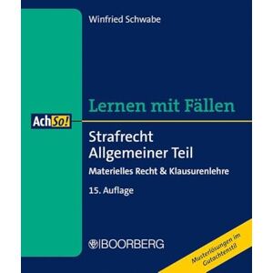 Schwabe, Winfried Strafrecht Allgemeiner Teil: Materielles Recht & Klausurenlehre, Lernen mit Fällen Schwabe, Winfried Strafrecht Allgemeiner Teil: Materielles Recht & Klausurenlehre, Lernen mit Fällen