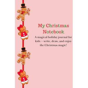 Savu, Anastasia Patricia My Christmas Notebook: A magical holiday journal for kids – write, draw, play and enjoy the Christmas magic, 50+pages, suitable for kids aged 8+ Savu, Anastasia Patricia My Christmas Notebook: A magical holiday journal for kids – write, draw, play and enjoy the Christmas magic, 50+pages, suitable for kids aged 8+