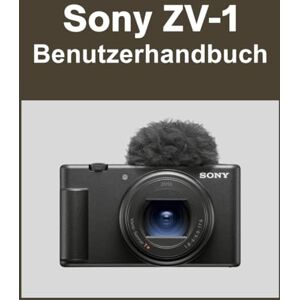 Matthews, Sarah Sony ZV-1 Benutzerhandbuch: Ihre Welt, wunderschön eingefangen: Ein unkompliziertes Handbuch für neue und langjährige Fotografen Matthews, Sarah Sony ZV-1 Benutzerhandbuch: Ihre Welt, wunderschön eingefangen: Ein unkompliziertes Handbuch für neue und langjährige Fotografen