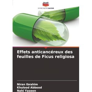 Ibrahim, Niran Effets anticancéreux des feuilles de Ficus religiosa Ibrahim, Niran Effets anticancéreux des feuilles de Ficus religiosa