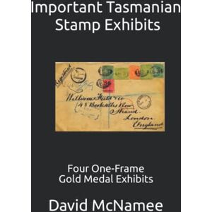 McNamee, David Important Tasmanian Stamp Exhibits: Four One-Frame Gold Medal Exhibits (Tasmanian (Australia) Stamp Exhibits) McNamee, David Important Tasmanian Stamp Exhibits: Four One-Frame Gold Medal Exhibits (Tasmanian (Australia) Stamp Exhibits)