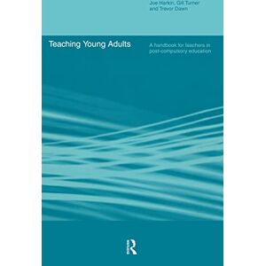 Dawn, Trevor Teaching Young Adults: A Handbook for Teachers in Post-Compulsory Education Dawn, Trevor Teaching Young Adults: A Handbook for Teachers in Post-Compulsory Education