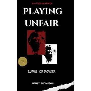 Thompson, Henry Playing Unfair: The dark manuscript of power and psychological warfare (100 laws of Ruthless Intelligence) Thompson, Henry Playing Unfair: The dark manuscript of power and psychological warfare (100 laws of Ruthless Intelligence)