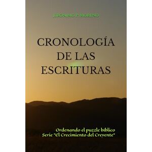 P. Moreno, Jerónimo Cronología de las Escrituras: Ordenando el puzzle bíblico (El crecimiento espiritual del creyente) P. Moreno, Jerónimo Cronología de las Escrituras: Ordenando el puzzle bíblico (El crecimiento espiritual del creyente)