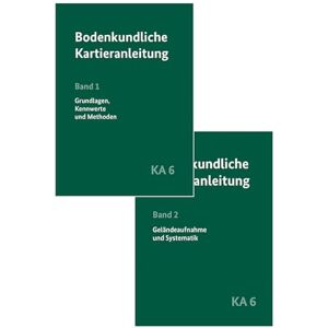 Bodenkundliche Kartieranleitung KA6 in 2 Bänden: Band 1: Grundlagen, Kennwerte und Methoden. Band 2: Geländeaufnahme und Systematik Bodenkundliche Kartieranleitung KA6 in 2 Bänden: Band 1: Grundlagen, Kennwerte und Methoden. Band 2: Geländeaufnahme und Systematik