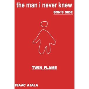 Ajala, Isaac Twin Flame: The Man I Never Knew The Son's Side Ajala, Isaac Twin Flame: The Man I Never Knew The Son's Side