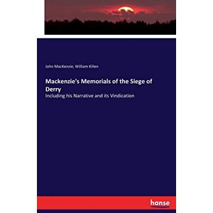 MacKenzie, John Mackenzie's Memorials of the Siege of Derry: Including his Narrative and its Vindication MacKenzie, John Mackenzie's Memorials of the Siege of Derry: Including his Narrative and its Vindication
