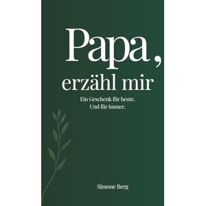 Berg, Simone Papa, erzähl mir: Das Erinnerungsbuch für Väter – ein persönliches Geschenk voller Herz und Erinnerungen. Zum Ausfüllen, Bewahren und Weiterschenken. Ideal zu Weihnachten, Geburtstag oder einfach so Berg, Simone Papa, erzähl mir: Das Erinnerungsbuch für Väter – ein persönliches Geschenk voller Herz und Erinnerungen. Zum Ausfüllen, Bewahren und Weiterschenken. Ideal zu Weihnachten, Geburtstag oder einfach so