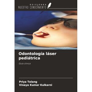 Telang, Priya Odontología láser pediátrica: Guía clínica Telang, Priya Odontología láser pediátrica: Guía clínica