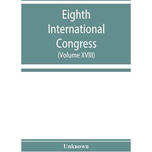 Eighth International congress of applied chemistry, Washington and New York, September 4 to 13, 1912 (Volume XVIII) Eighth International congress of applied chemistry, Washington and New York, September 4 to 13, 1912 (Volume XVIII)