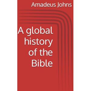 Johns, Amadeus A global history of the Bible Johns, Amadeus A global history of the Bible