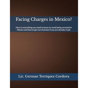 Terriquez Cordova, Lic. German Jalil Facing Charges in Mexico?: Here is everything you need to know to avoid being arrested in Mexico and how to get out of prison if you are already in jail. Terriquez Cordova, Lic. German Jalil Facing Charges in Mexico?: Here is everything you need to know to avoid being arrested in Mexico and how to get out of prison if you are already in jail.