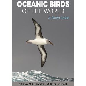Howell, Steve Oceanic Birds of the World: A Photo Guide Howell, Steve Oceanic Birds of the World: A Photo Guide
