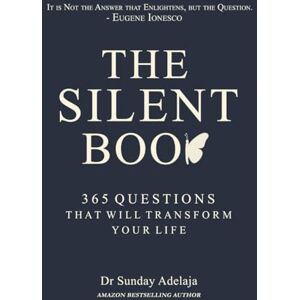 Adelaja, Sunday THE SILENT BOOK: 365 Questions That Will Transform Your Life Adelaja, Sunday THE SILENT BOOK: 365 Questions That Will Transform Your Life