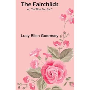 Ellen Guernsey, Lucy Systematic Theology (Volume 1) (Edition1): or, "Do what you can Ellen Guernsey, Lucy Systematic Theology (Volume 1) (Edition1): or, "Do what you can