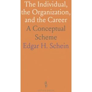 Edgar H., Schein The Individual, the Organization, and the Career: A Conceptual Scheme Edgar H., Schein The Individual, the Organization, and the Career: A Conceptual Scheme