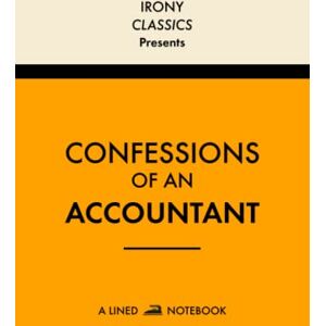 Irony Press Confessions Of An Accountant, A Lined Notebook: Funny Office Co-Worker Novelty Gift For Accountants Secret Santa, White Elephant, Christmas or Birthdays Irony Press Confessions Of An Accountant, A Lined Notebook: Funny Office Co-Worker Novelty Gift For Accountants Secret Santa, White Elephant, Christmas or Birthdays