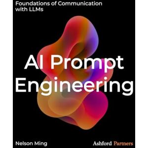 Ming, Nelson AI Prompt Engineering: Foundations of Communication with LLMs – Building Generative AI and Agentic AI Prompt Systems Across Development, Testing, and Deployment Ming, Nelson AI Prompt Engineering: Foundations of Communication with LLMs – Building Generative AI and Agentic AI Prompt Systems Across Development, Testing, and Deployment