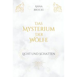 Brocks, Anna Das Mysterium der Wölfe: Licht und Schatten: 3 Brocks, Anna Das Mysterium der Wölfe: Licht und Schatten: 3