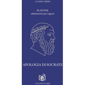 Platone Apologia di Socrate: (adattamento per ragazzi) (Classici Liberi) Platone Apologia di Socrate: (adattamento per ragazzi) (Classici Liberi)
