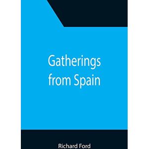 Ford, Richard Gatherings from Spain Ford, Richard Gatherings from Spain