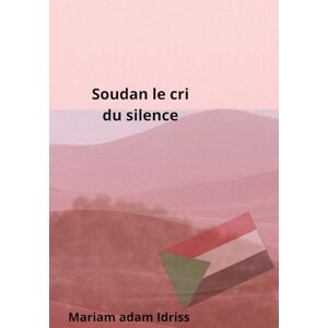 Adam Idriss, Mariam Soudan le crie du silence: pays souvent oublié mais qui continue de briller en silence Adam Idriss, Mariam Soudan le crie du silence: pays souvent oublié mais qui continue de briller en silence