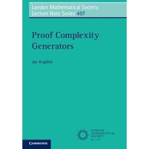 Krajíček, Jan Proof Complexity Generators: Series Number 497 (London Mathematical Society Lecture Note Series, Series Number 497) Krajíček, Jan Proof Complexity Generators: Series Number 497 (London Mathematical Society Lecture Note Series, Series Number 497)