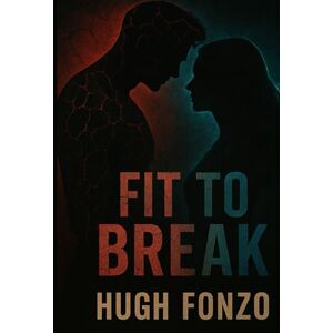 Fonzo, Hugh Fit to Break: When control fractures, love becomes the most dangerous weapon Fonzo, Hugh Fit to Break: When control fractures, love becomes the most dangerous weapon