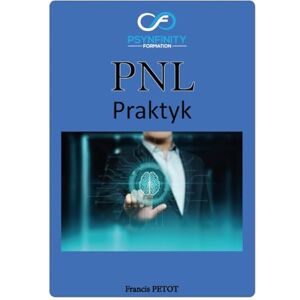 PETOT, M Francis PNL: Praktyk (Psynfinity formation) PETOT, M Francis PNL: Praktyk (Psynfinity formation)