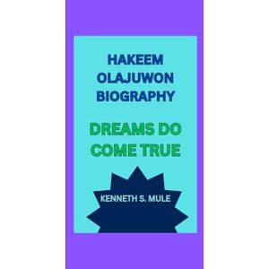 S. mule, kenneth HAKEEM OLAJUWON BIOGRAPHY: DREAMS DO COME TRUE S. mule, kenneth HAKEEM OLAJUWON BIOGRAPHY: DREAMS DO COME TRUE