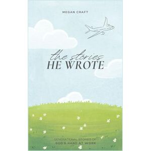 Craft The Stories He Wrote: Generational Stories of God's Hand at Work Craft The Stories He Wrote: Generational Stories of God's Hand at Work