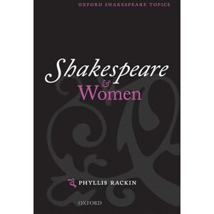 Rackin, Phyllis Shakespeare and Women (Oxford Shakespeare Topics) Rackin, Phyllis Shakespeare and Women (Oxford Shakespeare Topics)