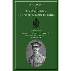 Brett, Capt G. A. A History of the 2nd Battalion The Monmouthshire Regiment Brett, Capt G. A. A History of the 2nd Battalion The Monmouthshire Regiment