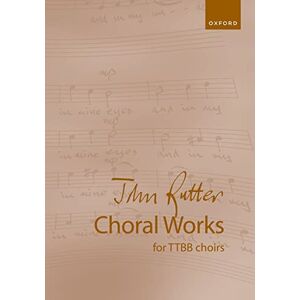 John Rutter Choral Works for TTBB choirs: Vocal score John Rutter Choral Works for TTBB choirs: Vocal score