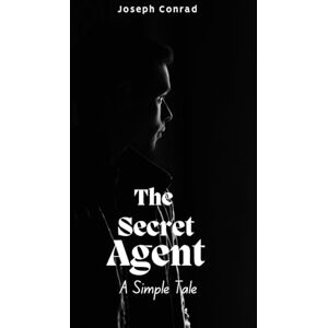 Conrad, Joseph The Secret Agent: A Simple Tale Conrad, Joseph The Secret Agent: A Simple Tale