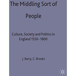 The Middling Sort of People: Culture, Society and Politics in England 1550-1800: 19 (Themes in Focus) The Middling Sort of People: Culture, Society and Politics in England 1550-1800: 19 (Themes in Focus)